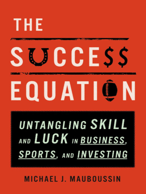 Title details for The Success Equation by Michael J. Mauboussin - Wait list